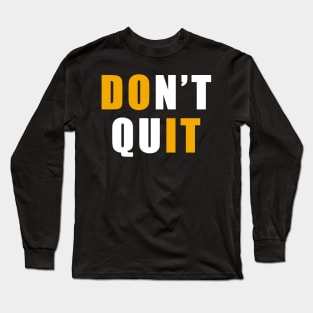 Do not quit Long Sleeve T-Shirt